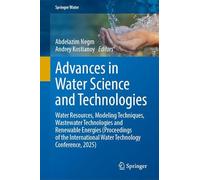 Advances in Water Science and Technologies: Water Resources, Modeling Techniques, Wastewater Technologies and Renewable Energies (Proceedings of the ... Technology Conference, 2025) (Springer Water)