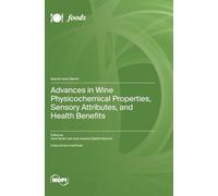 Advances in Wine Physicochemical Properties, Sensory Attributes, and Health Benefits