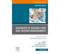 Advances in Wound Care and Wound Management, An Issue of Nursing Clinics: Volume 60-1 (The Clinics: Nursing, Volume 60-1)