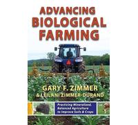 Advancing Biological Farming: Practicing Mineralized, Balanced Agriculture to Improve Soil & Crops