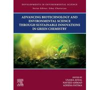 Advancing Biotechnology and Environmental Science Through Sustainable Innovations in Green Chemistry (Developments in Environmental Science)