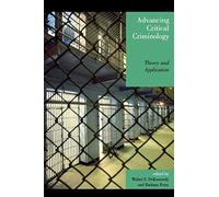 Advancing Critical Criminology: Theory and Application (Critical Perspectives on Crime and Inequality)