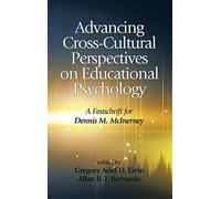 Advancing Cross-Cultural Perspectives on Educational Psychology: A Festschrift for Dennis M. McInerney