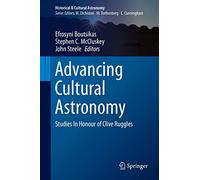 Advancing Cultural Astronomy: Studies In Honour of Clive Ruggles (Historical & Cultural Astronomy)