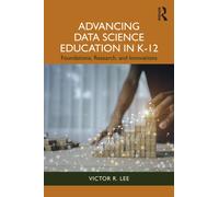 Advancing Data Science Education in K-12 : Foundations, Research, and Innovations