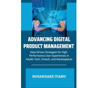Advancing Digital Product Management: Data-Driven Strategies for High-Performance User Experiences in Health Tech, Fintech, and Marketplaces