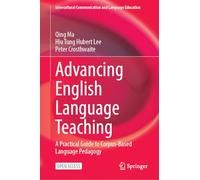 Advancing English Language Teaching: A Practical Guide to Corpus-Based Language Pedagogy (Intercultural Communication and Language Education)