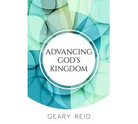 Advancing God's Kingdom: Reverend Geary Reid offers a comprehensive guidebook on saving others from temptation and sin, providing new interpretations of Jesus’s own strategies for spreading God's word