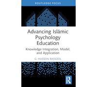 Advancing Islāmic Psychology Education: Knowledge Integration, Model, and Application (Islamic Psychology and Psychotherapy)