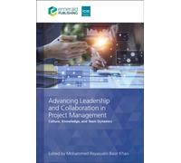 Advancing Leadership and Collaboration in Project Management : Culture, Knowledge, and Team Dynamics