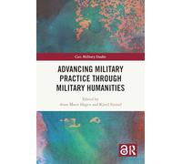 Advancing Military Practice through Military Humanities (Cass Military Studies)