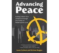 Advancing Peace : Ending Urban Gun Violence Through the Power of Redemptive Love