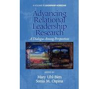 Advancing Relational Leadership Research: A Dialogue among Perspectives (Leadership Horizons)