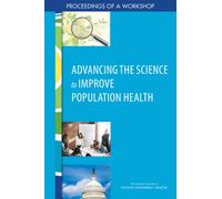 Advancing the Science to Improve Population Health : Proceedings of a Workshop
