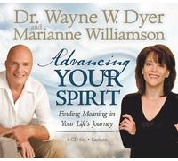 Advancing Your Spirit: Finding Meaning In Your Life's Journey by Dyer, Dr. Wayne, Williamson, Marianne (2008) Audio CD
