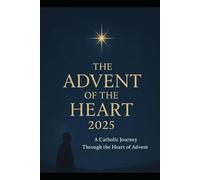 Advent 2025: A Catholic Journey Through the Heart of Advent