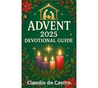 Advent 2025 Devotional Guide: Daily Prayers, Reflections, and Traditions to Prepare for Christmas with Joy and Faith: Includes How to Make a Beautiful ... (Catholic Books for Your Spiritual Growth)
