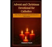 ADVENT AND CHRISTMAS DEVOTIONAL FOR CATHOLICS: Daily Prayers, Scriptures and Reflections for a Holy Season (Catholic Monthly Prayer Journey)
