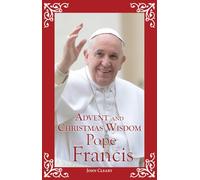 Advent and Christmas Wisdom from Pope Francis: Daily Scripture and Prayers Together With Pope Francis' Own Words