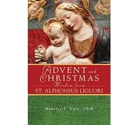 Advent and Christmas Wisdom from St. Alphonsus Liguori: Daily Scripture and Prayers Together with Saint Alphonsus Liguori's Own Words