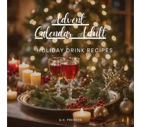Advent Calendar Adult: Holiday Drink Recipes Book: 24 Festive Cocktails to Celebrate the Season in Style