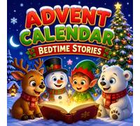 Advent Calendar Bedtime Stories: 24 Christmas Tales for kids from the 1st December to the 24th