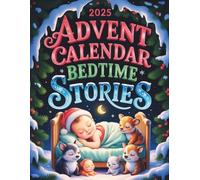 Advent Calendar Bedtime Stories: 24 Heartwarming Stories to Bring Peaceful Sleep and Holiday Wonder
