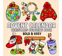 Advent Calendar Christmas Coloring Book: 25 Bold and Easy Holiday Designs for Kids, Teens and Adults to Color, Relax and Have Fun