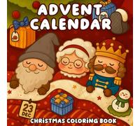 Advent Calendar Christmas Coloring Book: A Cozy Christmas Countdown Gift Filled with Wholesome Holiday Scenes and Daily Cheer