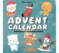 Advent Calendar Christmas Coloring Book: Countdown to Christmas Coloring Book with 25 Cute, Bold And Easy Coloring Pages For All Ages
