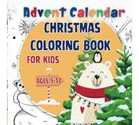Advent Calendar: Christmas Coloring Book for Kids Ages 5-12 | A Fun Holidays Countdown for boys and girls | Winter and Festive Deigns