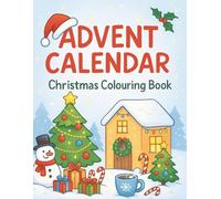 Advent Calendar Christmas Colouring Book: 25 Festive Countdown Designs + Bonus Holiday Pages | Simple, Relaxing, and Fun for Adults and Kids