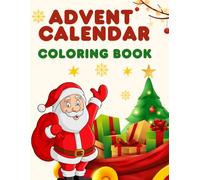 Advent Calendar Coloring Book: 25 Numbered Christmas Pages for a Stress-Free Countdown to Christmas for All Ages - Adults, Teens, and Kids