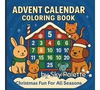 Advent Calendar Coloring Book: Christmas Fun for All Seasons | 31 Cozy & Cute Holiday Countdown Pages for Kids, Tweens & Adults | From December 1st to ... for All Seasons Coloring & Activity Books)