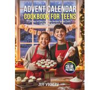 Advent Calendar Cookbook for Teens: 24 Days of Easy Christmas Recipes Young Chefs Can Make by Themselves