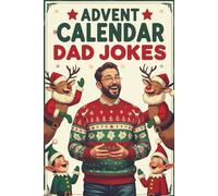 Advent Calendar Dad Jokes: A Daily Dose of Groan-Worthy Christmas Humor - An Ideal Holiday Countdown Gift for Dads, New Fathers, and Family Fun