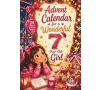 Advent Calendar for a Wonderful 7-Year-Old Girl: A Christmas Countdown Book with 24 Days of Magical Stories, Fun Crafts, and Holiday Adventures - The Perfect Christmas Gift for Girls Age 7