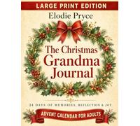 Advent Calendar for Adults LARGE PRINT: The Christmas Grandma Journal. Keepsake of Memories, Traditions, Gratitude & Family, 24 Days to Fill In as a Gift for Her