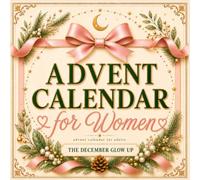 Advent Calendar for Adults: The December Glow-Up. 24 Days to Reset Your Body, Mind & Energy Before the New Year. Relaxation Gifts for Women