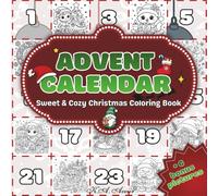 Advent Calendar: Sweet & Cozy Christmas Coloring Book Featuring 24 Adorable Advent Scenes, Charming Winter Moments, Kawaii Holiday Details, Festive ... Pages for Relaxation, Fun, and Holiday Joy