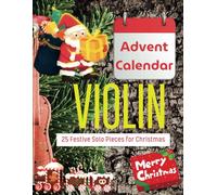 Advent Calendar Violin: 25 Festive Solo Pieces for Christmas