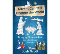 Advent Can Still Change The World: Bringing Christmas Past Into Christmas Present (Advent Can Still Change the World)