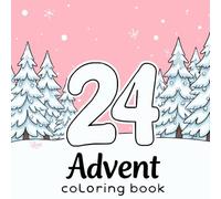 Advent Coloring Book: 24 Days of Festive Fun: Daily Holiday Coloring to Celebrate the Magic of December