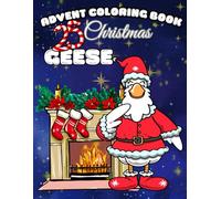 Advent Coloring Book - 25 Christams Geese: Fun Holiday Coloring Pages for Kids and Adults - 25-Day Countdown