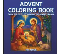 Advent Coloring Book For Adults, Daily Bible Reflections for the Advent Season: A Faith-Filled Coloring Journey of Hope, Peace, Joy, & Love Through the Christmas Season