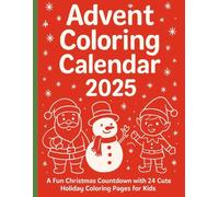 Advent Coloring Calendar 2025: A Fun Christmas Countdown with 24 Cute Holiday Coloring Pages for Kids