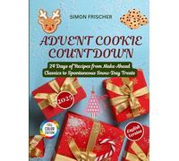 Advent Cookie Countdown: 24 Days of Recipes from Make-Ahead Classics to Spontaneous Snow-Day Treats