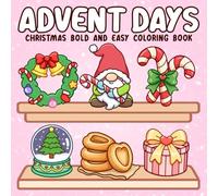 Advent Days Coloring Book: 25 Bold and Easy Festive Designs for a Calm Daily Countdown, Bonus Coloring Pages Added for Adults and Kids to Unwind