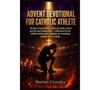 ADVENT DEVOTIONAL FOR CATHOLIC ATHLETE: 28 days of sacred fire - when the body is tired and the soul needs more - reflections for the faithful athlete who competes for something greater than a trophy