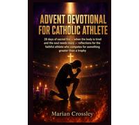 ADVENT DEVOTIONAL FOR CATHOLIC ATHLETE: 28 days of sacred fire - when the body is tired and the soul needs more - reflections for the faithful athlete who competes for something greater than a trophy